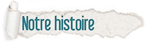 Notre histoire 